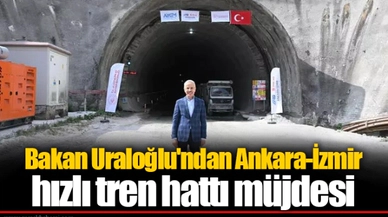 Bakan Uraloğlu'ndan Ankara-İzmir hızlı tren hattı müjdesi