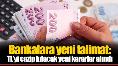 Bankalara yeni talimat: TL'yi cazip kılacak yeni kararlar alındı