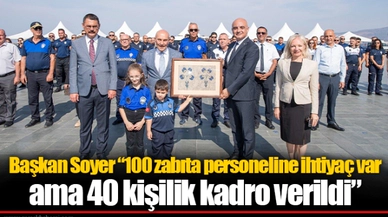 Başkan Soyer “100 zabıta personeline ihtiyaç var ama 40 kişilik kadro verildi”