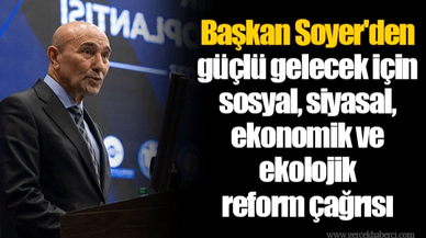Başkan Soyer'den güçlü gelecek için sosyal, siyasal, ekonomik ve ekolojik reform çağrısı