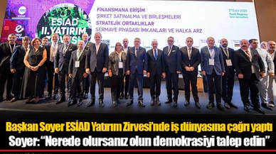 Başkan Soyer ESİAD Yatırım Zirvesi’nde iş dünyasına çağrı yaptı