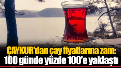 ÇAYKUR'dan çay fiyatlarına zam: 100 günde yüzde 100'e yaklaştı