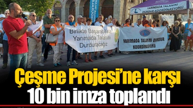 Çeşme Projesi’ne karşı 10 bin imza toplandı