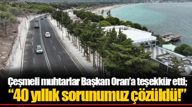 Çeşmeli muhtarlar Başkan Oran’a teşekkür etti;  “40 yıllık sorunumuz çözüldü!”