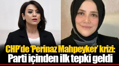 CHP’de ‘Perinaz Mahpeyker’ krizi: Parti içinden ilk tepki geldi