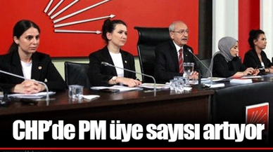 CHP’de PM üye sayısı artıyor