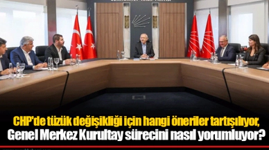 CHP'de tüzük değişikliği için hangi öneriler tartışılıyor, Genel Merkez Kurultay sürecini nasıl yorumluyor?
