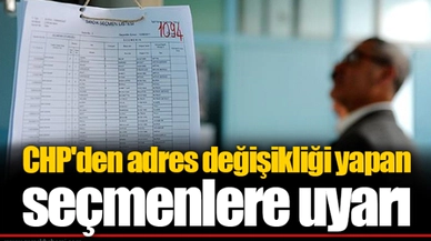 CHP'den adres değişikliği yapan seçmenlere uyarı
