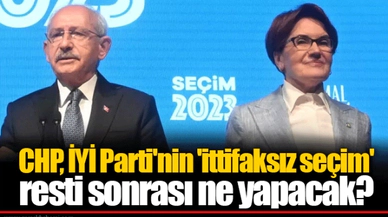 CHP, İYİ Parti'nin 'ittifaksız seçim' resti sonrası ne yapacak?