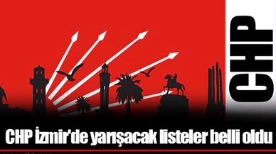 CHP İzmir'de yarışacak listeler belli oldu