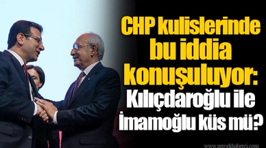 CHP kulislerinde bu iddia konuşuluyor: Kılıçdaroğlu ile İmamoğlu küs mü?
