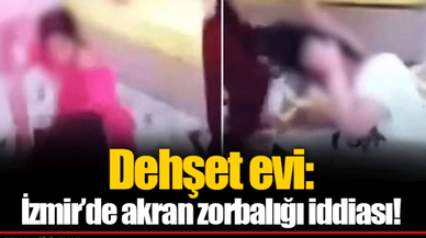 Dehşet evi: İzmir’de akran zorbalığı iddiası!