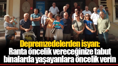 Depremzedelerden isyan: Ranta öncelik vereceğinize tabut binalarda yaşayanlara öncelik verin