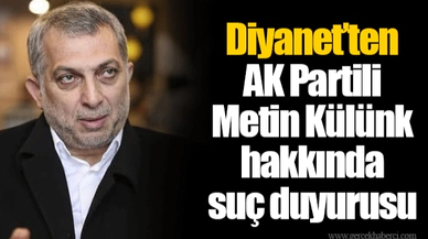 Diyanet'ten AK Partili Metin Külünk hakkında suç duyurusu