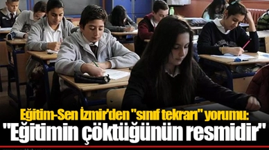 Eğitim-Sen İzmir'den "sınıf tekrarı" yorumu: "Eğitimin çöktüğünün resmidir"