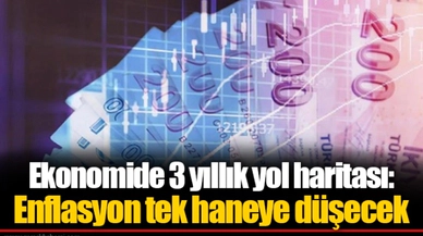 Ekonomide 3 yıllık yol haritası: Enflasyon tek haneye düşecek
