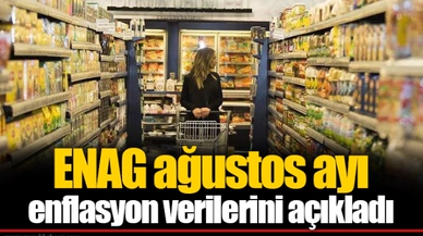 ENAG ağustos ayı enflasyon verilerini açıkladı
