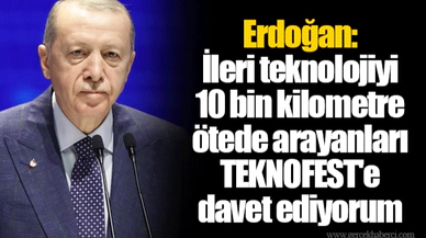 Erdoğan: İleri teknolojiyi 10 bin kilometre ötede arayanları TEKNOFEST'e davet ediyorum