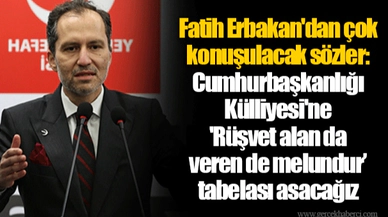 Fatih Erbakan'dan çok konuşulacak sözler: Cumhurbaşkanlığı Külliyesi'ne 'Rüşvet alan da veren de melundur’ tabelası asacağız
