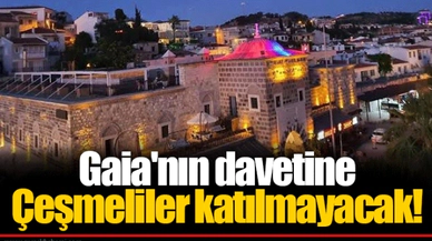 Gaia'nın davetine Çeşmeliler katılmayacak!
