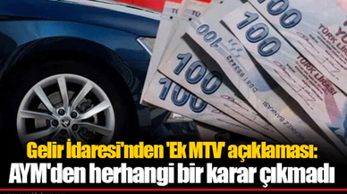 Gelir İdaresi'nden 'Ek MTV' açıklaması: AYM'den herhangi bir karar çıkmadı