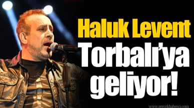 Haluk Levent Torbalı’ya geliyor!