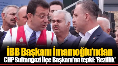 İBB Başkanı İmamoğlu'ndan CHP Sultangazi İlçe Başkanı'na tepki: 'Rezillik'