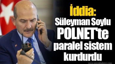 İddia: Süleyman Soylu POLNET'te paralel sistem kurdurdu
