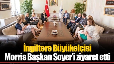 İngiltere Büyükelçisi Morris Başkan Soyer’i ziyaret etti