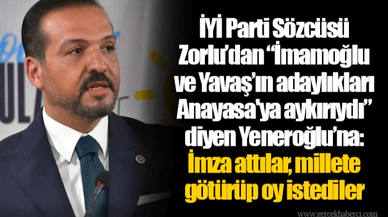 İYİ Parti Sözcüsü Zorlu’dan “İmamoğlu ve Yavaş’ın adaylıkları Anayasa'ya aykırıydı” diyen Yeneroğlu’na: İmza attılar, millete götürüp oy istediler