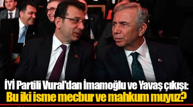 İYİ Partili Vural'dan İmamoğlu ve Yavaş çıkışı: Bu iki isme mecbur ve mahkum muyuz?