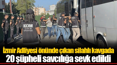 İzmir Adliyesi önünde çıkan silahlı kavgada 20 şüpheli savcılığa sevk edildi