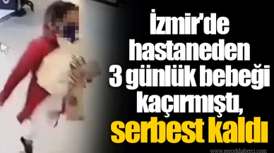 İzmir'de hastaneden 3 günlük bebeği kaçırmıştı, serbest kaldı