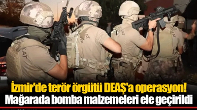 İzmir'de terör örgütü DEAŞ'a operasyon! Mağarada bomba malzemeleri ele geçirildi
