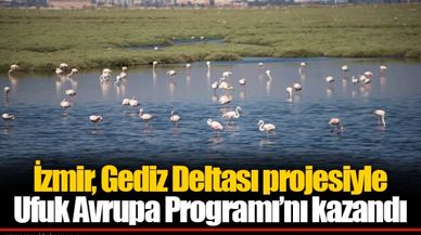 İzmir, Gediz Deltası projesiyle Ufuk Avrupa Programı’nı kazandı