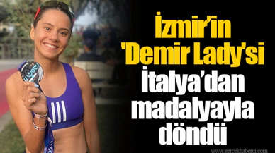 İzmir’in 'Demir Lady'si İtalya’dan madalyayla döndü
