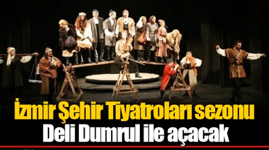 İzmir Şehir Tiyatroları sezonu Deli Dumrul ile açacak