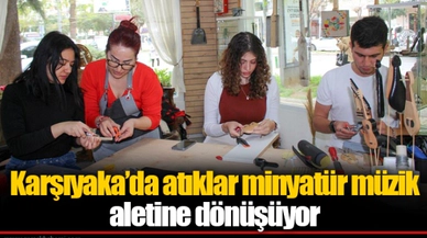 Karşıyaka’da atıklar minyatür müzik aletine dönüşüyor