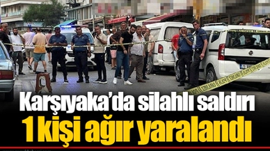 Karşıyaka’da silahlı saldırı... 1 kişi ağır yaralandı
