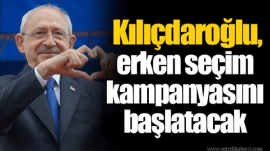 Kılıçdaroğlu, erken seçim kampanyasını başlatacak