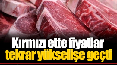 Kırmızı ette fiyatlar tekrar yükselişe geçti