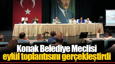 Konak Belediye Meclisi eylül toplantısını gerçekleştirdi