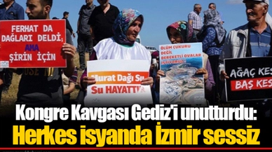 Kongre Kavgası Gediz'i unutturdu: Herkes isyanda İzmir sessiz