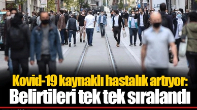 Kovid-19 kaynaklı hastalık artıyor: Belirtileri tek tek sıralandı
