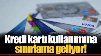 Kredi kartı kullanımına sınırlama geliyor!