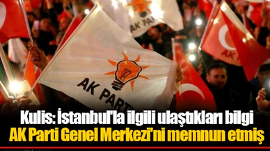 Kulis: İstanbul'la ilgili ulaştıkları bilgi AK Parti Genel Merkezi'ni memnun etmiş