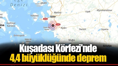 Kuşadası Körfezi'nde 4,4 büyüklüğünde deprem