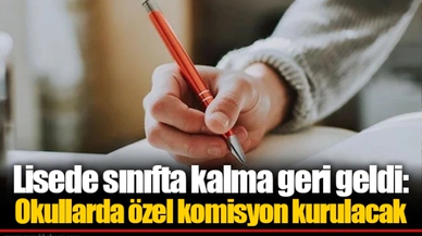 Lisede sınıfta kalma geri geldi: Okullarda özel komisyon kurulacak