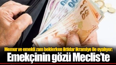 Memur ve emekli zam beklerken iktidar ikramiye ile oyalıyor: Emekçinin gözü Meclis’te