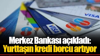 Merkez Bankası açıkladı: Yurttaşın kredi borcu artıyor